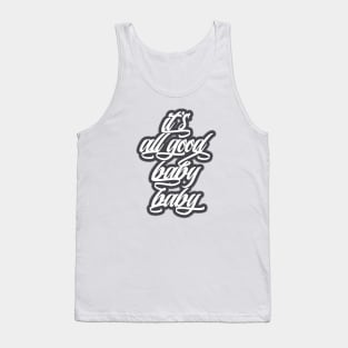 It's all good, baby baby! Tank Top